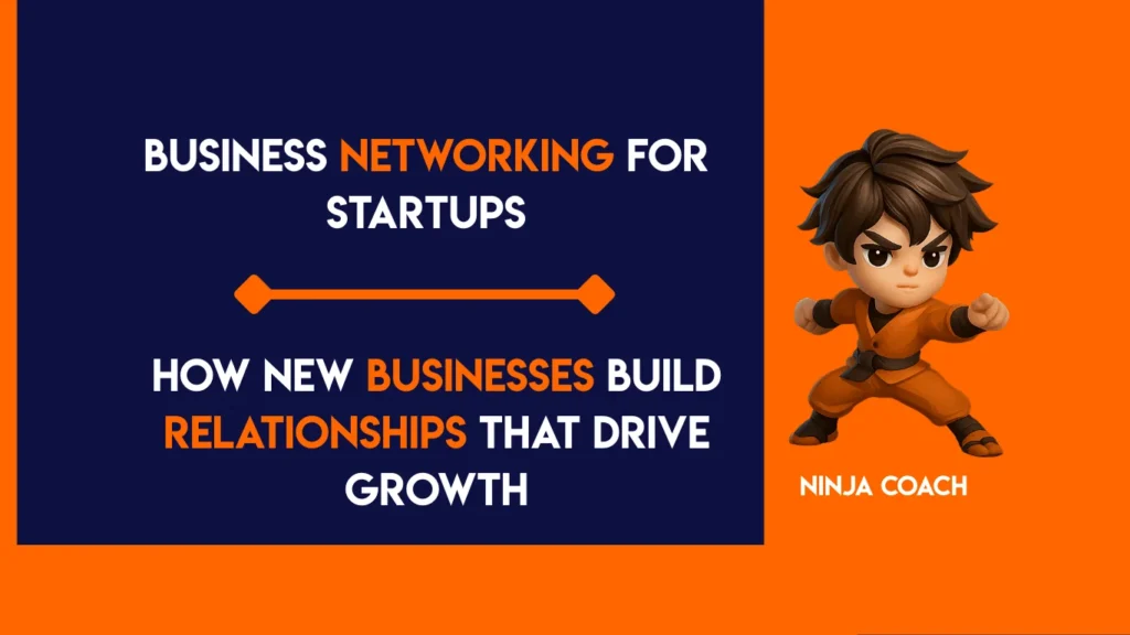 Business Networking for Startups How New Businesses Build Relationships That Drive Growth