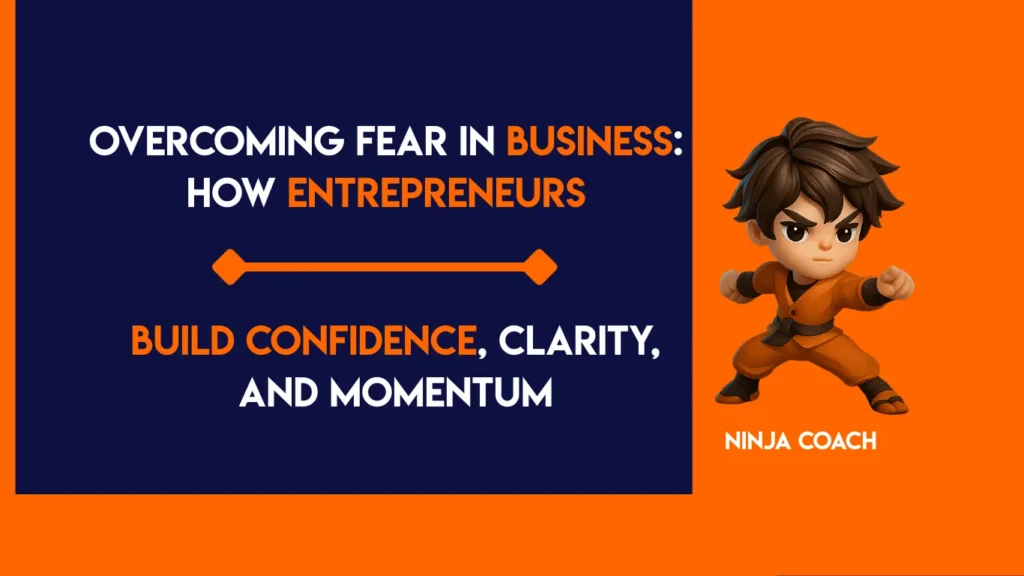 Overcoming fear in business to build confidence and growth