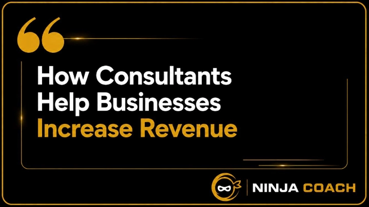 How Consultants Help Businesses Increase Revenue – Ninja Coach business consulting blog