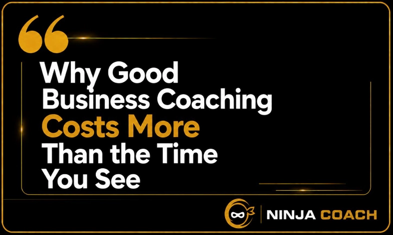 Why good business coaching costs more than the time you see – Ninja Coach