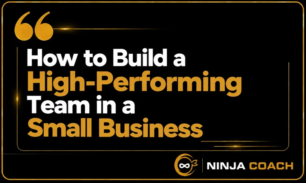 How to build a high performing team in a small business